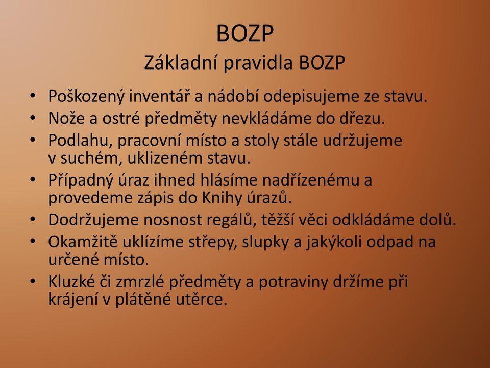 Případný úraz ihned hlásíme nadřízenému a provedeme zápis do Knihy úrazů.