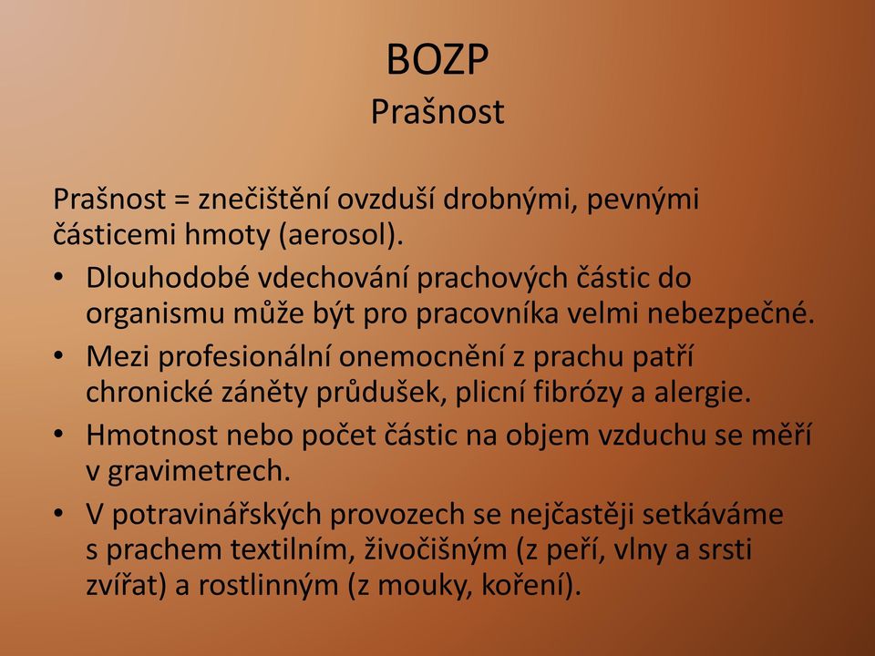 Mezi profesionální onemocnění z prachu patří chronické záněty průdušek, plicní fibrózy a alergie.