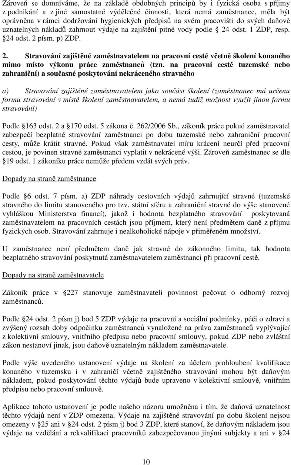 odst. 1 ZDP, resp. 24 odst. 2 písm. p) ZDP. 2. Stravování zajištěné zaměstnavatelem na pracovní cestě včetně školení konaného mimo místo výkonu práce zaměstnanců (tzn.