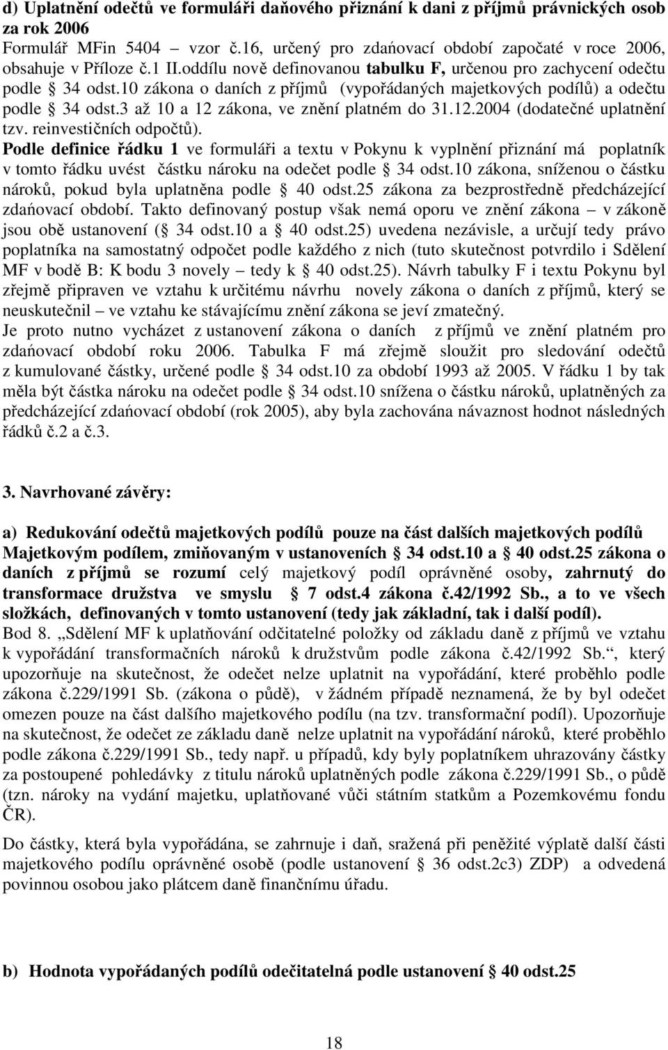 3 až 10 a 12 zákona, ve znění platném do 31.12.2004 (dodatečné uplatnění tzv. reinvestičních odpočtů).