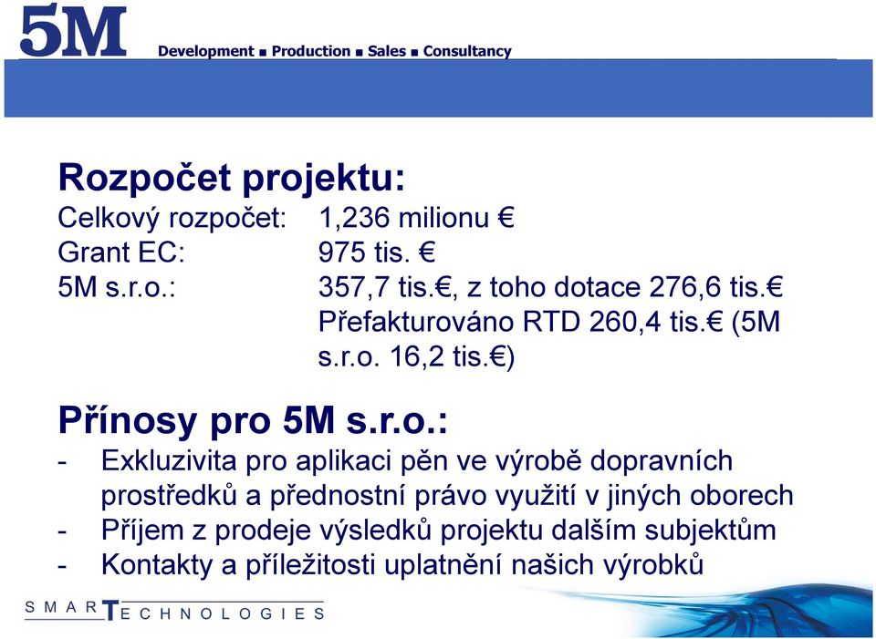 o dotace 276,6 tis. Přefakturováno RTD 260,4 tis. (5M s.r.o. 16,2 tis. ) Přínosy pro 5M s.r.o.: -