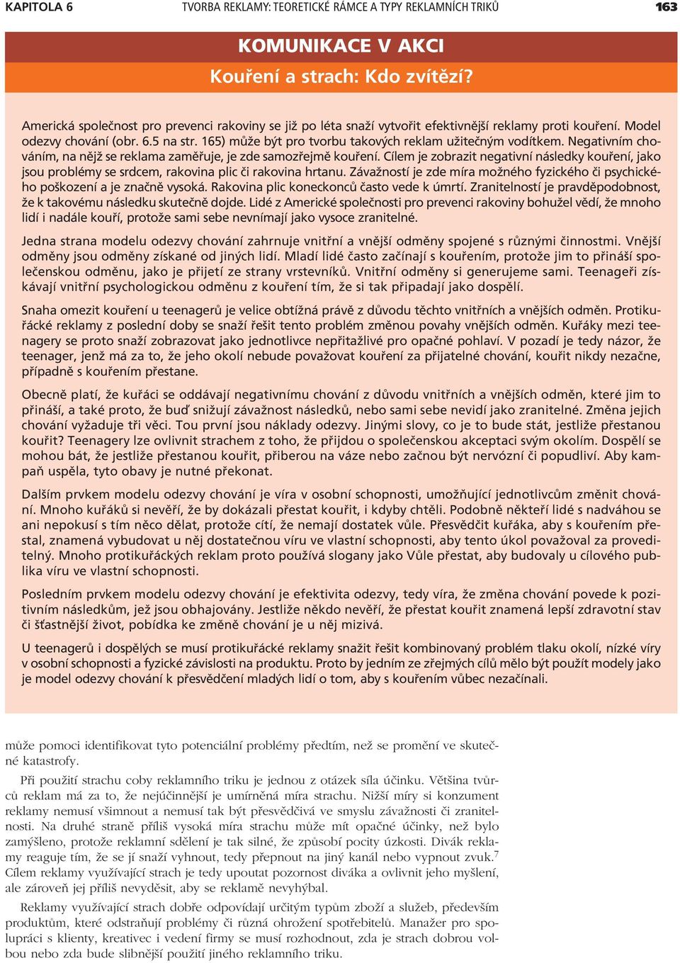 165) m ûe b t pro tvorbu takov ch reklam uûiteën m vodìtkem. NegativnÌm chov nìm, na nïjû se reklama zamï uje, je zde samoz ejmï kou enì.