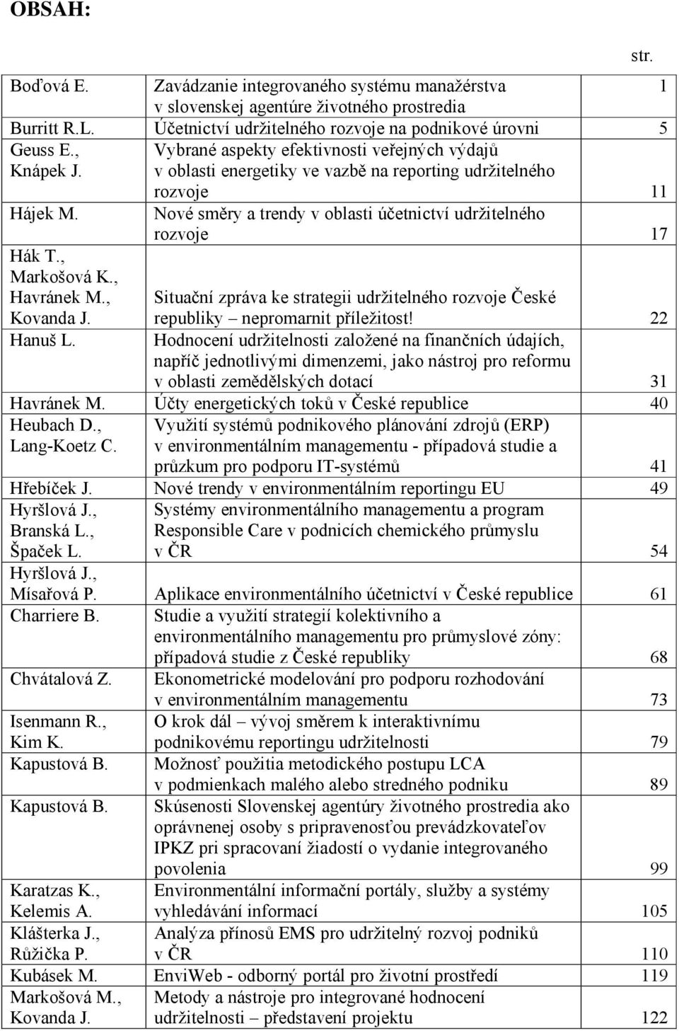 rozvoje 11 Nové směry a trendy v oblasti účetnictví udržitelného rozvoje 17 Situační zpráva ke strategii udržitelného rozvoje České republiky nepromarnit příležitost!