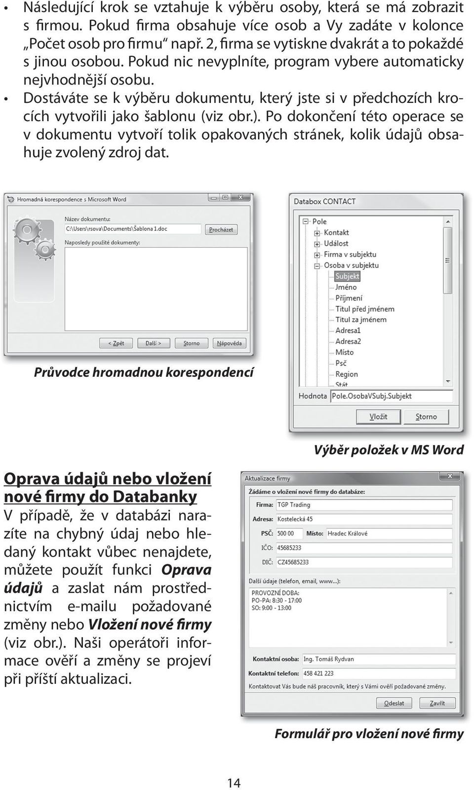 Dostáváte se k výběru dokumentu, který jste si v předchozích krocích vytvořili jako šablonu (viz obr.).