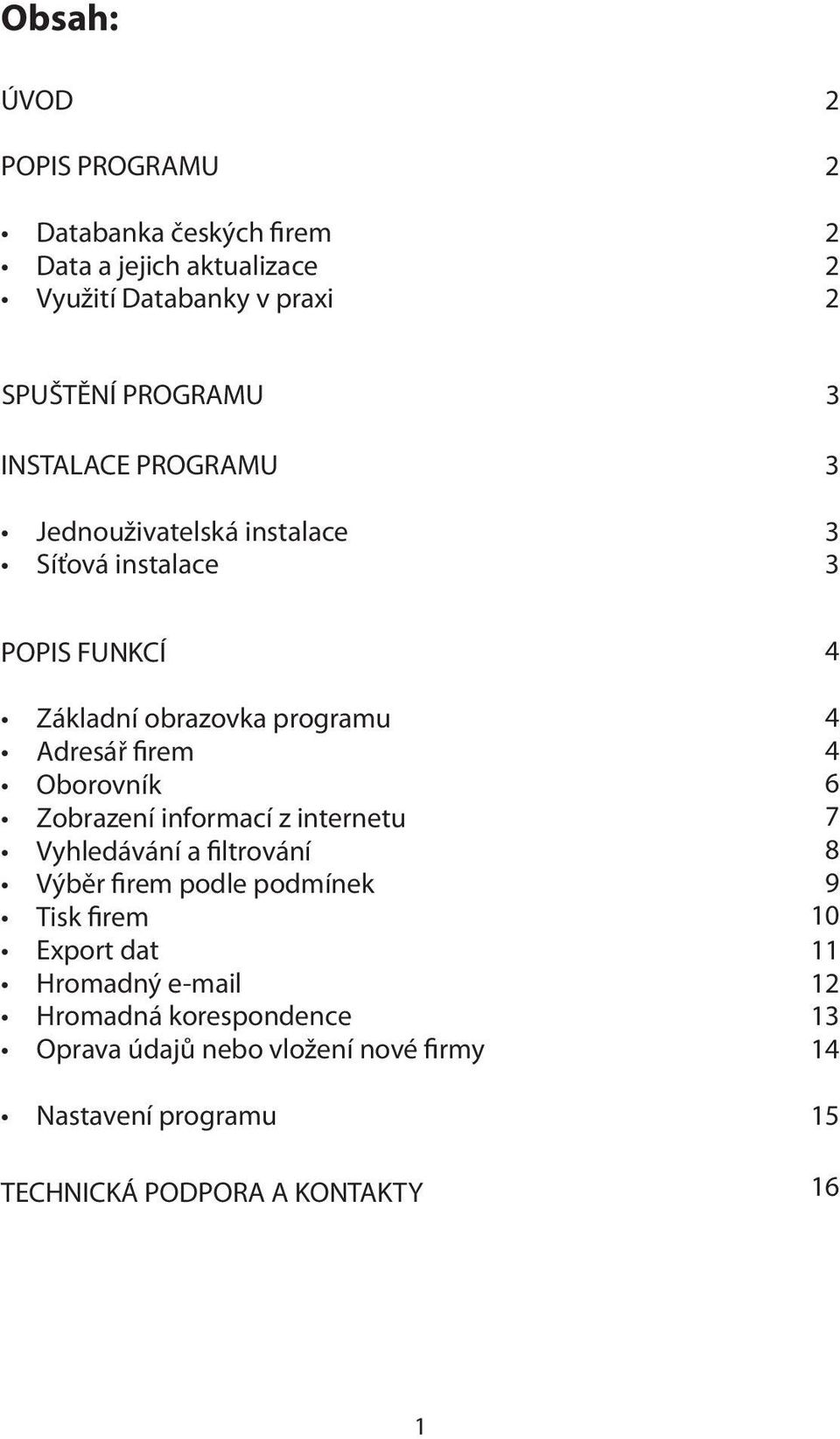 Oborovník 6 Zobrazení informací z internetu 7 Vyhledávání a filtrování 8 Výběr firem podle podmínek 9 Tisk firem 10 Export dat 11