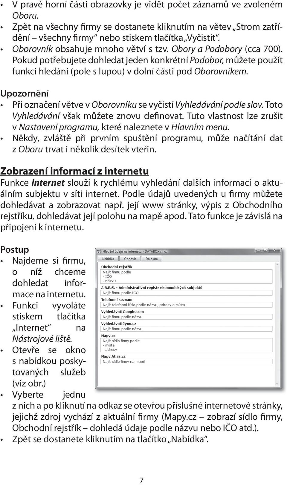 Upozornění Při označení větve v Oborovníku se vyčistí Vyhledávání podle slov. Toto Vyhledávání však můžete znovu definovat.