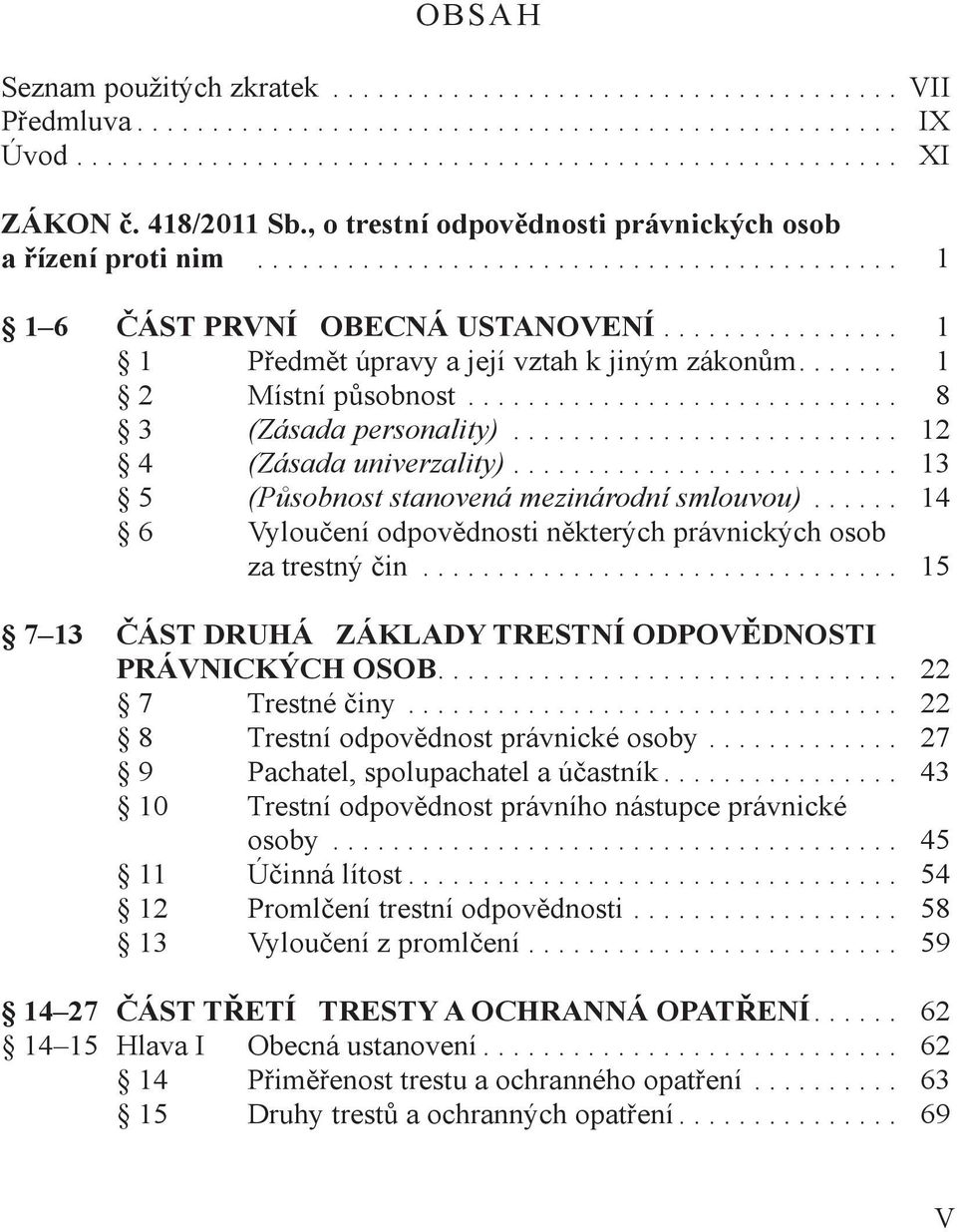 z ý č 5 ČÁST DRUHÁ ZÁKLADY TRESTNÍ ODPOVĚDNOSTI PRÁVNICKÝCH OSOB Té čy T děd é by 9 Ph uh úč T děd h u é by