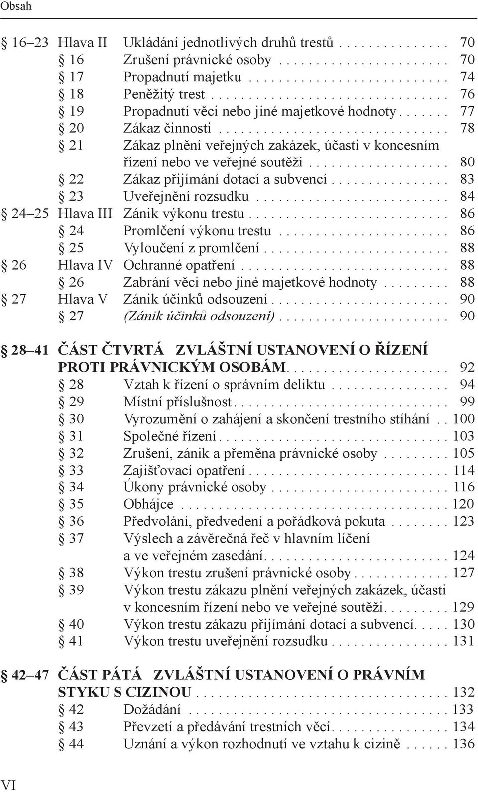 PROTI PRÁVNICKÝM OSOBÁM 9 Vzh z m du 9 9 M uš 99 Vyzumě zhj č h h Sčé z Zuš z mě é by 5 Zjšť Úy é by 6 5 Obhj 6 Pd dd d u Výh zěč č hm č jém zd Vý u zuš é by