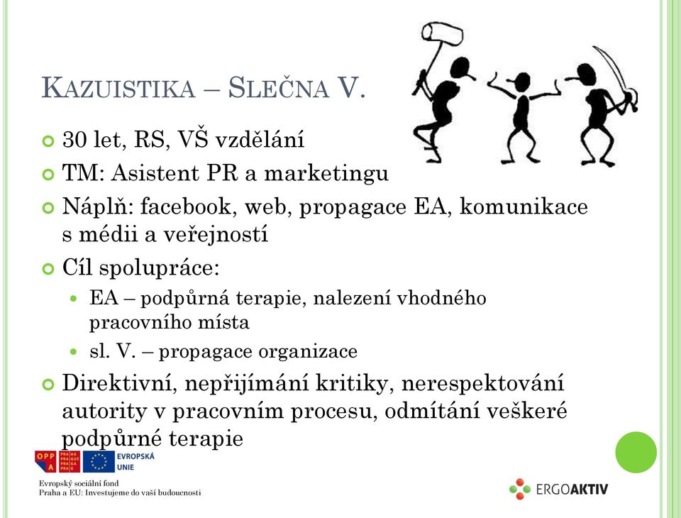 komunikace s médii a veřejností Cíl spolupráce: EA podpůrná terapie, nalezení vhodného