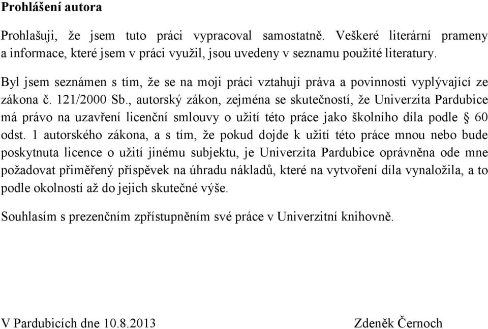 , autorský zákon, zejména se skutečností, že Univerzita Pardubice má právo na uzavření licenční smlouvy o užití této práce jako školního díla podle 60 odst.