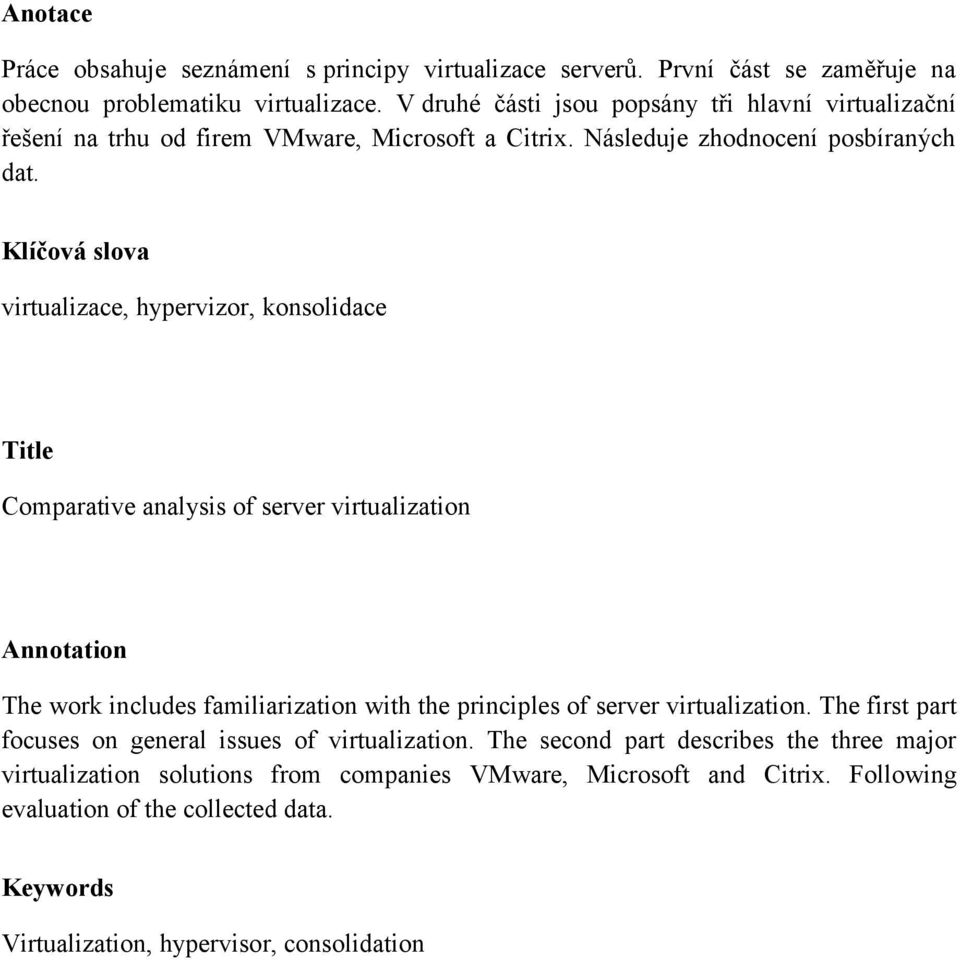 Klíčová slova virtualizace, hypervizor, konsolidace Title Comparative analysis of server virtualization Annotation The work includes familiarization with the principles of server