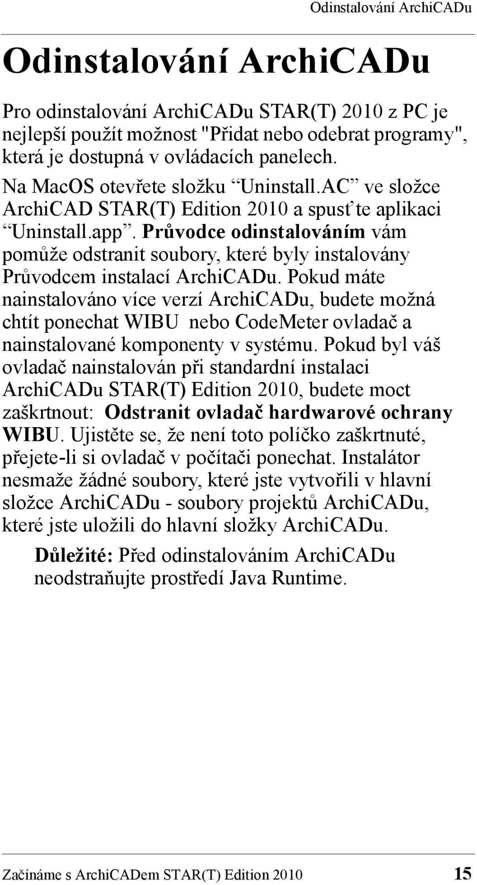 Průvodce odinstalováním vám pomůže odstranit soubory, které byly instalovány Průvodcem instalací ArchiCADu.