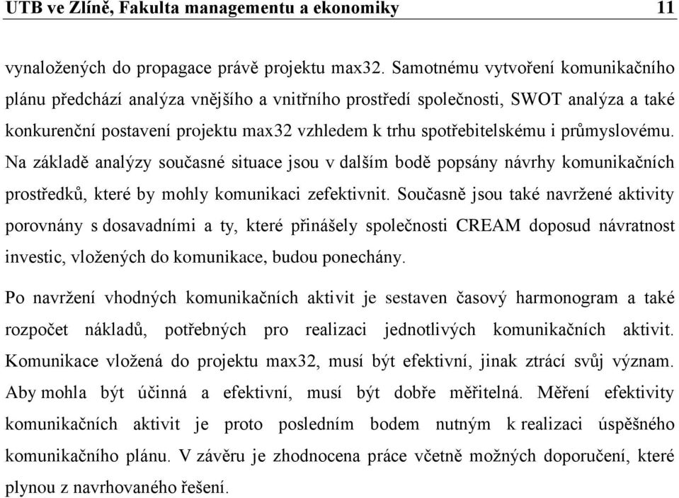 průmyslovému. Na základě analýzy současné situace jsou v dalším bodě popsány návrhy komunikačních prostředků, které by mohly komunikaci zefektivnit.