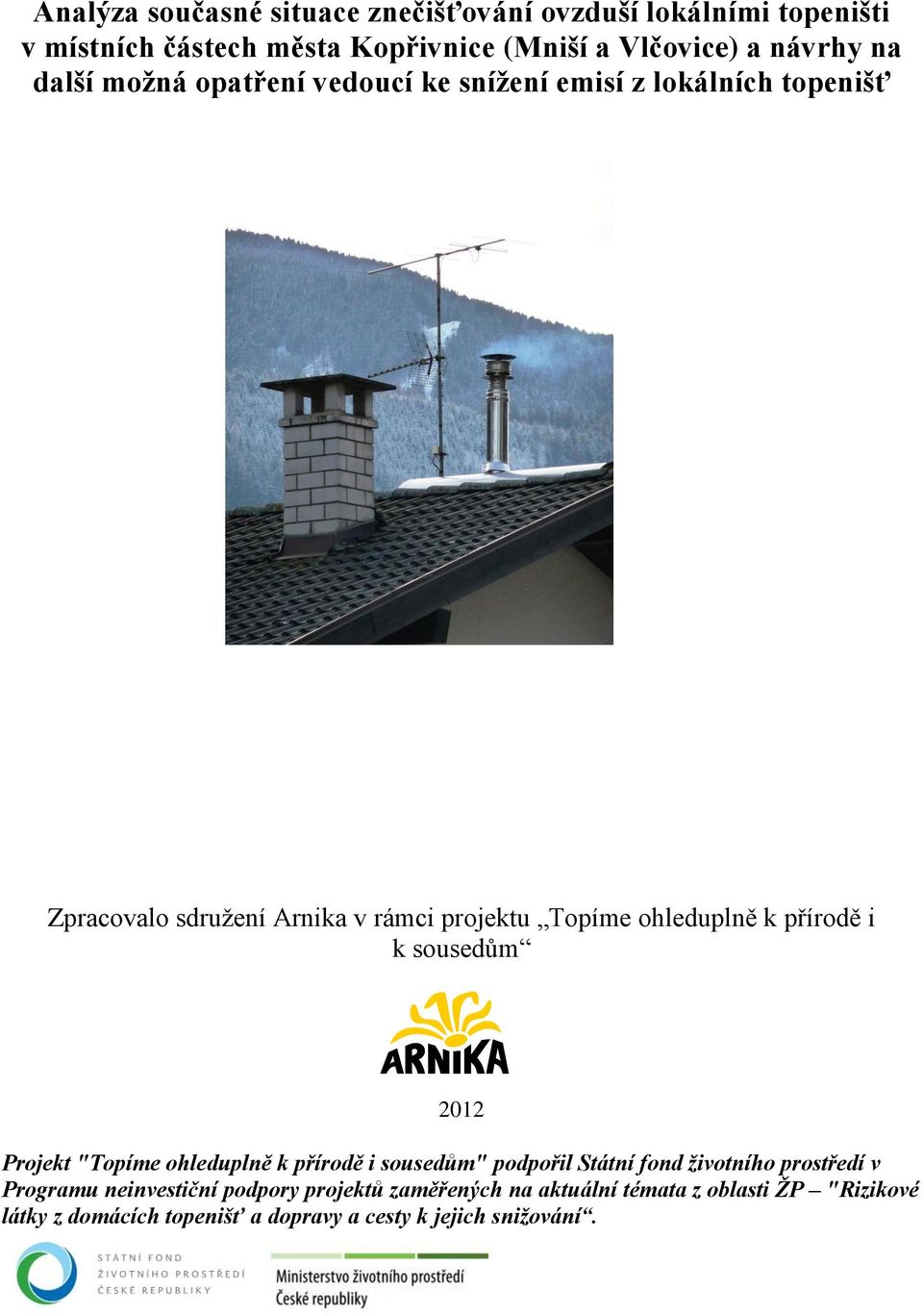 přírodě i k sousedům 2012 Projekt "Topíme ohleduplně k přírodě i sousedům" podpořil Státní fond životního prostředí v Programu