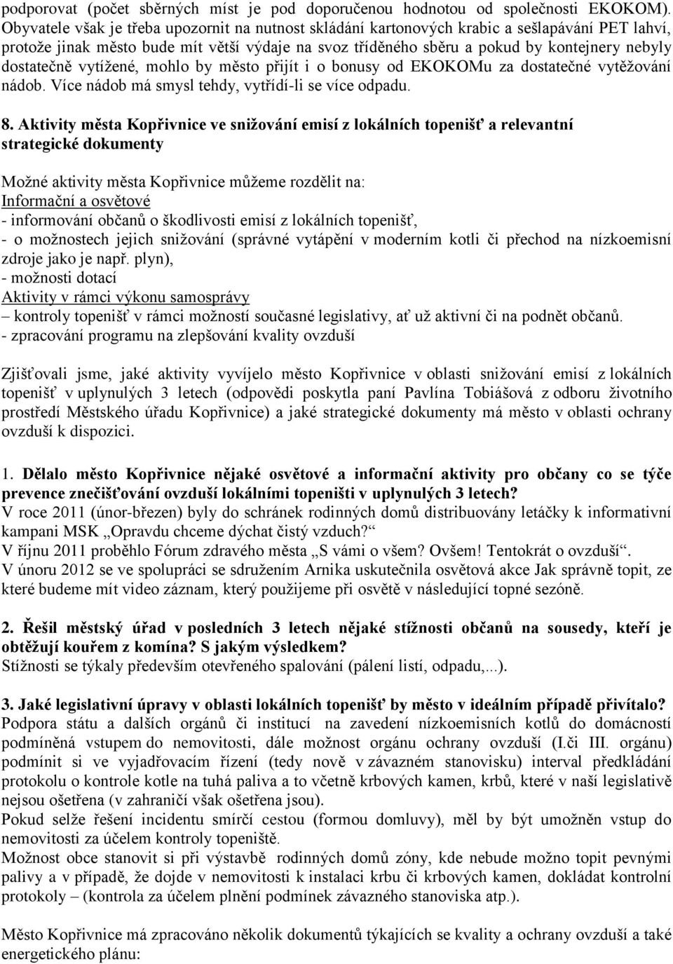 dostatečně vytížené, mohlo by město přijít i o bonusy od EKOKOMu za dostatečné vytěžování nádob. Více nádob má smysl tehdy, vytřídí-li se více odpadu. 8.