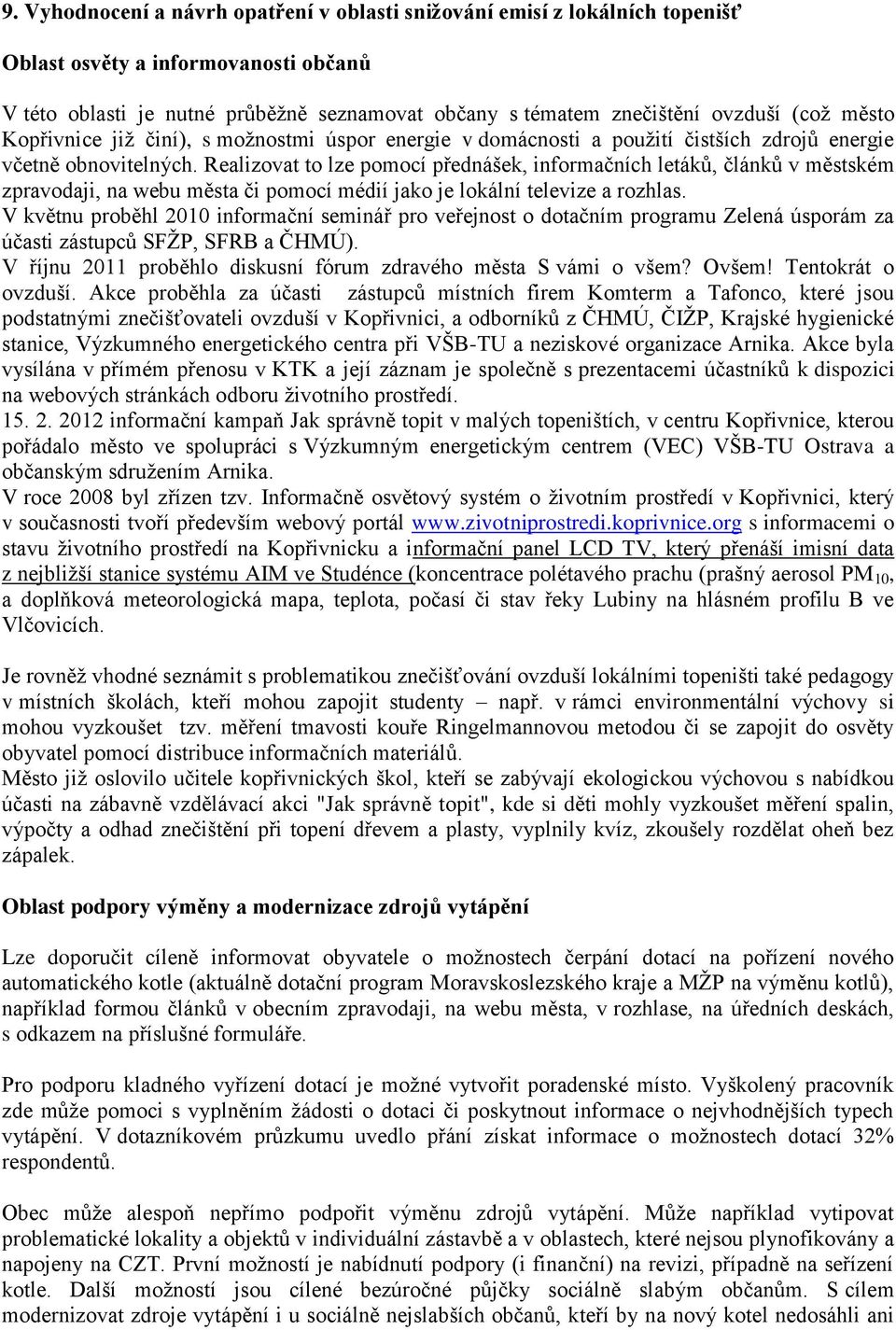 Realizovat to lze pomocí přednášek, informačních letáků, článků v městském zpravodaji, na webu města či pomocí médií jako je lokální televize a rozhlas.