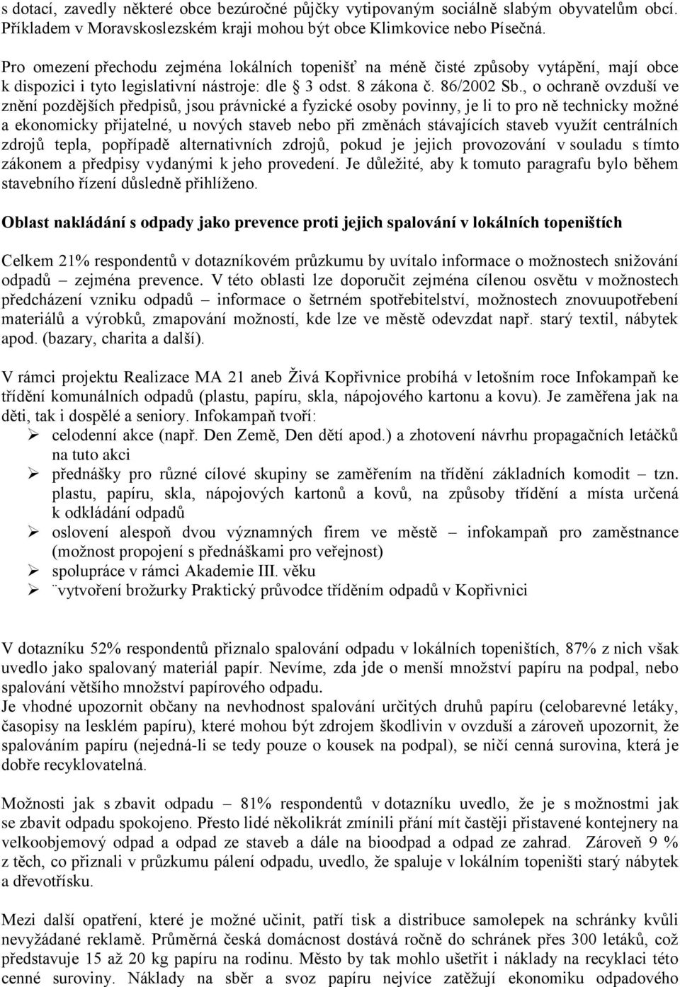 , o ochraně ovzduší ve znění pozdějších předpisů, jsou právnické a fyzické osoby povinny, je li to pro ně technicky možné a ekonomicky přijatelné, u nových staveb nebo při změnách stávajících staveb