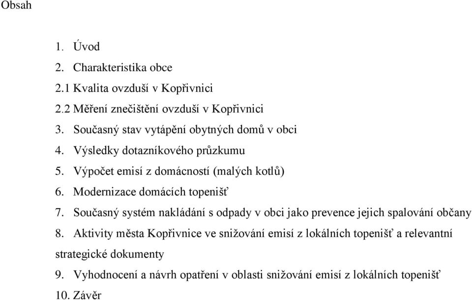 Modernizace domácích topenišť 7. Současný systém nakládání s odpady v obci jako prevence jejich spalování občany 8.