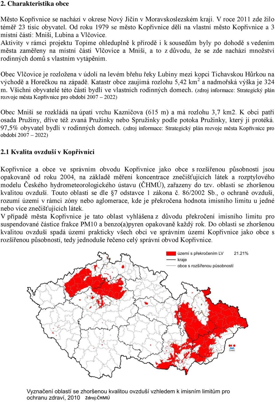 Aktivity v rámci projektu Topíme ohleduplně k přírodě i k sousedům byly po dohodě s vedením města zaměřeny na místní části Vlčovice a Mniší, a to z důvodu, že se zde nachází množství rodinných domů s