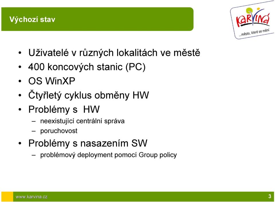 Problémy s HW neexistující centrální správa poruchovost