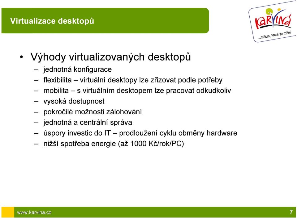 odkudkoliv vysoká dostupnost pokročilé možnosti zálohování jednotná a centrální správa