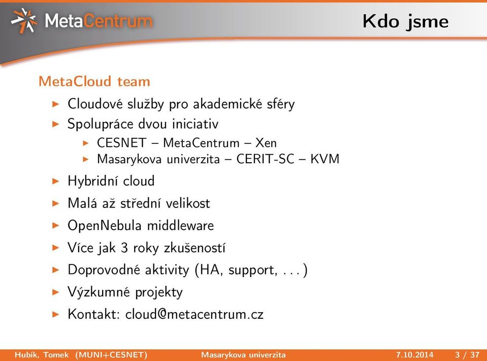 OpenNebula middleware Více jak 3 roky zkušeností Doprovodné aktivity (HA, support,.