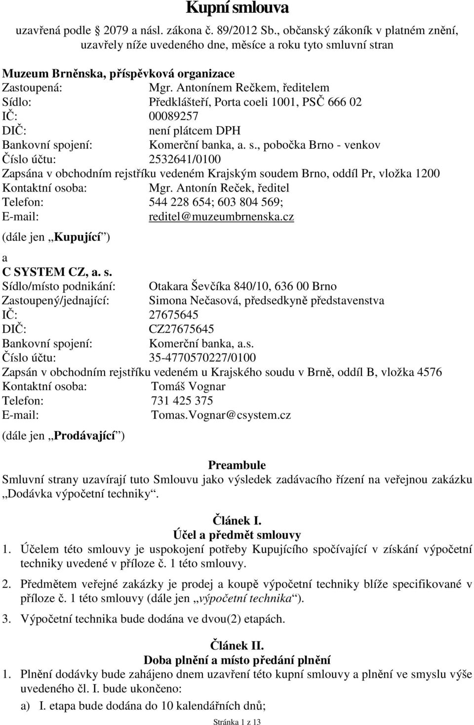 Antonínem Rečkem, ředitelem Sídlo: Předklášteří, Porta coeli 1001, PSČ 666 02 IČ: 00089257 DIČ: není plátcem DPH Bankovní sp