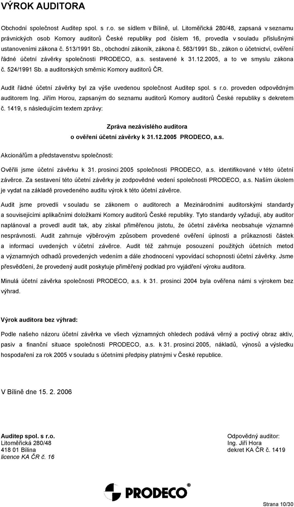 563/1991 Sb., zákon o účetnictví, ověření řádné účetní závěrky společnosti PRODECO, a.s. sestavené k 31.12.25, a to ve smyslu zákona č. 524/1991 Sb. a auditorských směrnic Komory auditorů ČR.