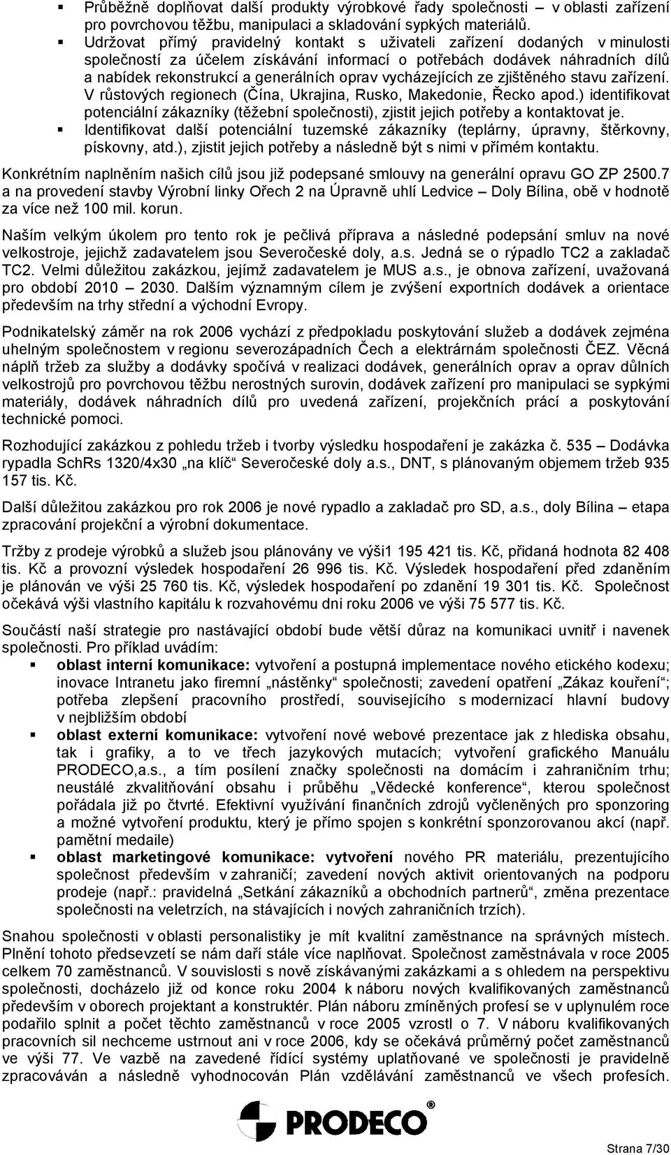 vycházejících ze zjištěného stavu zařízení. V růstových regionech (Čína, Ukrajina, Rusko, Makedonie, Řecko apod.