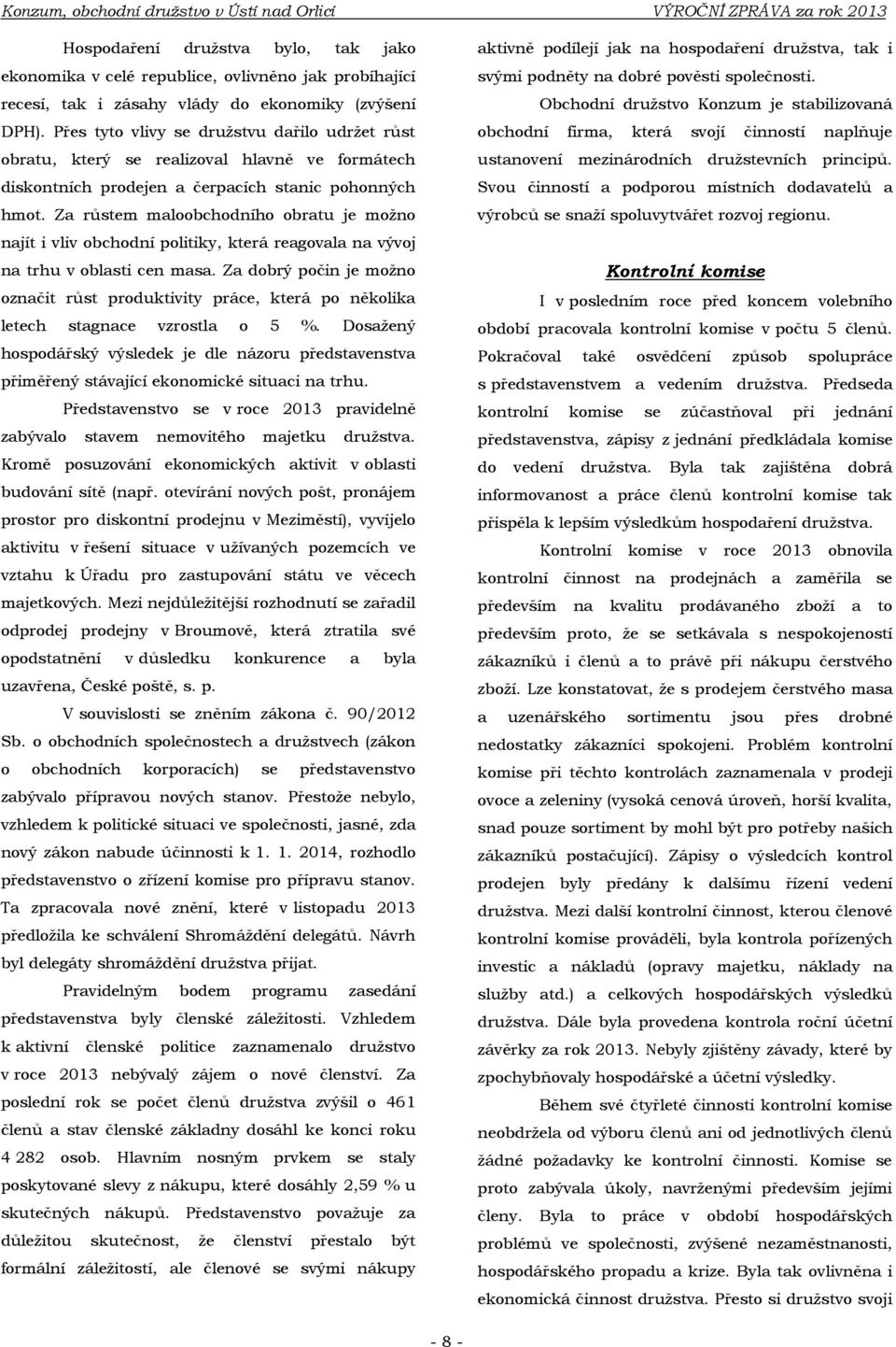 Za růstem maloobchodního obratu je moţno najít i vliv obchodní politiky, která reagovala na vývoj na trhu v oblasti cen masa.