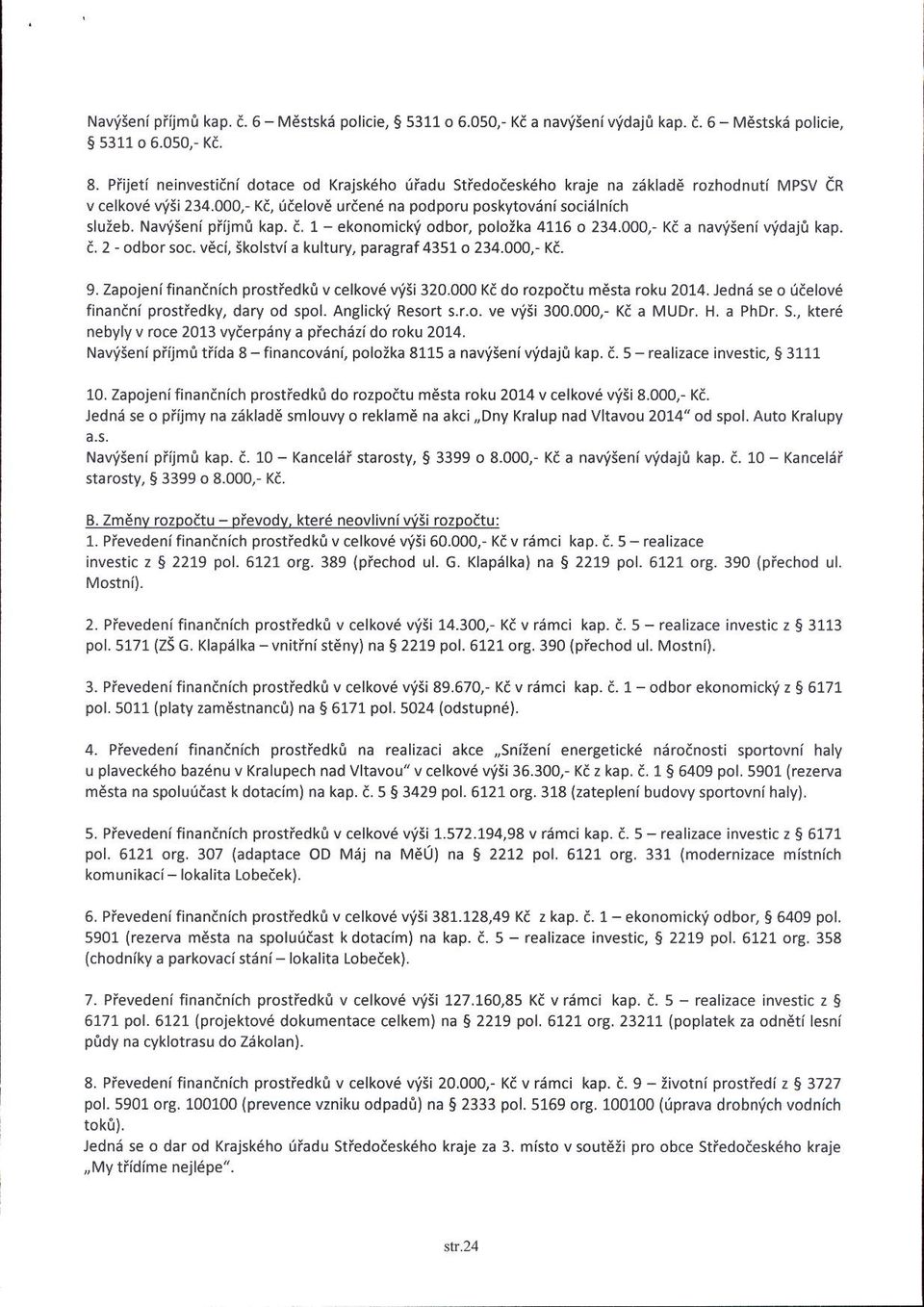 Naviseni pfijmi kap. i. 1 - ekonomickv odbor, poloika 4116 o 234.000,- Ka a naviseni Wdaji kap. a. 2 - odbor soc. v6ci, <kolstvi a kultury, paragraf4351 o 234.000,- Ka. 9.