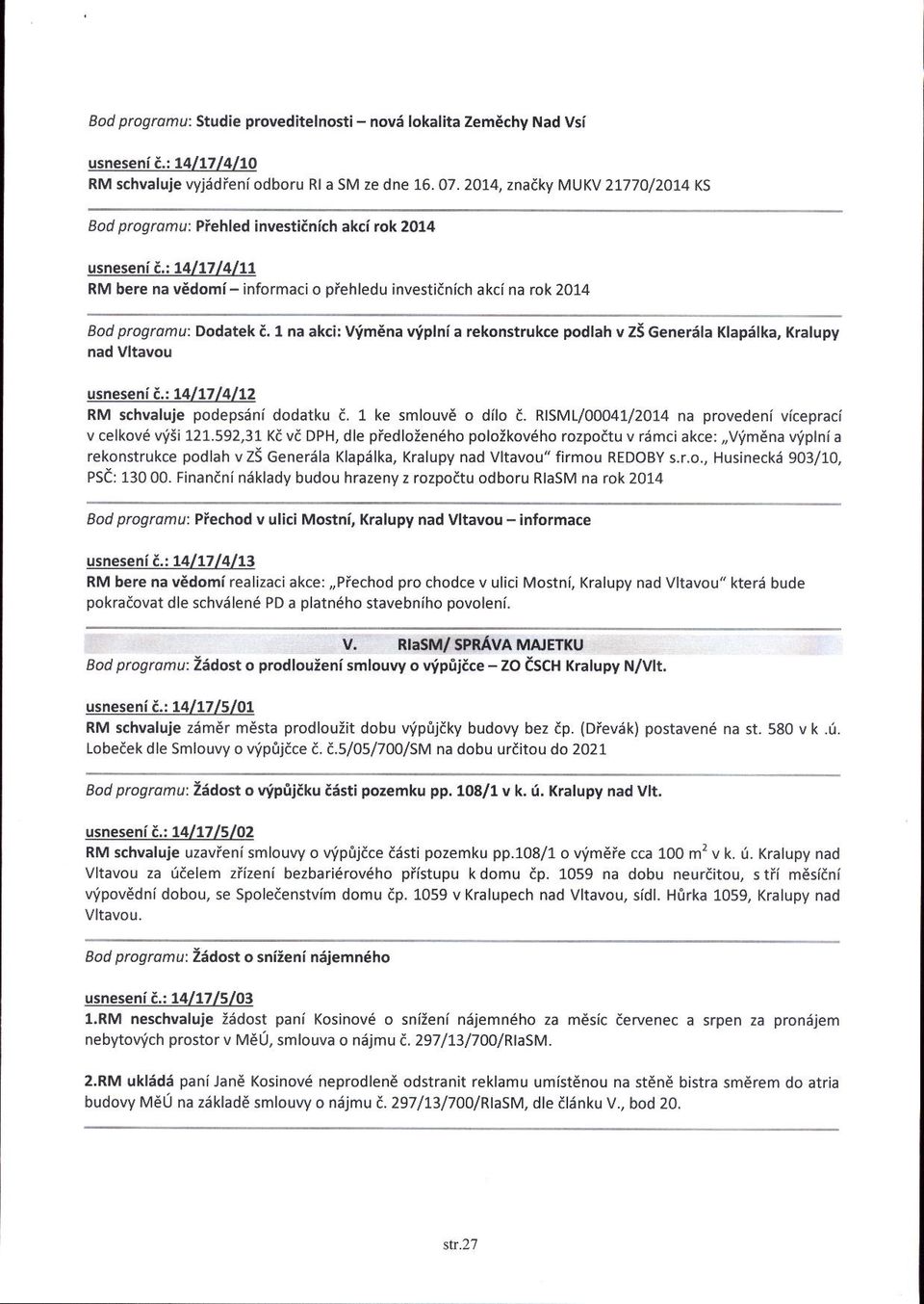 I na akci: Vim na viplni a rekonstrukce podlah v ZS Generiila Klapilka, KralupV nad Vltavou usn seni 4,. L4177l4lLZ RM schvaloje podepsdni dodatku i. 1 ke smlouv6 o dilo t.