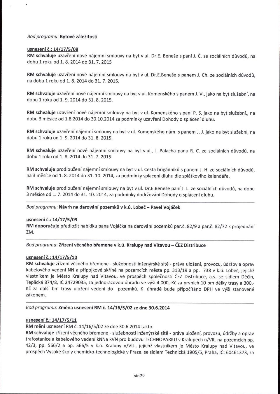 , jako na byt sluiebni, na dobu 1 roku od 1. 9. 2014 do 31.8. 2015. RM s.hvaluie uzavfeni novd n6jemni smlouvy na byt v ul. Komensk6ho s pani p. S, jako na byt stuzebnl, na dobu 3 mesice od 1.8.2014 do 30.