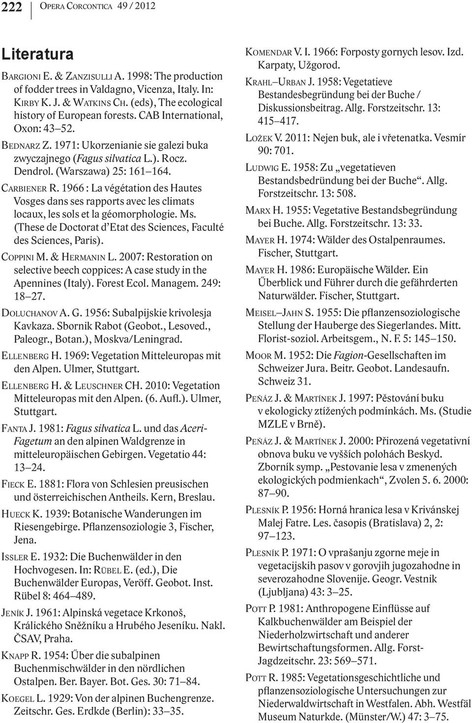 (Warszawa) 25: 161 164. CARBIENER R. 1966 : La végétation des Hautes Vosges dans ses rapports avec les climats locaux, les sols et la géomorphologie. Ms.