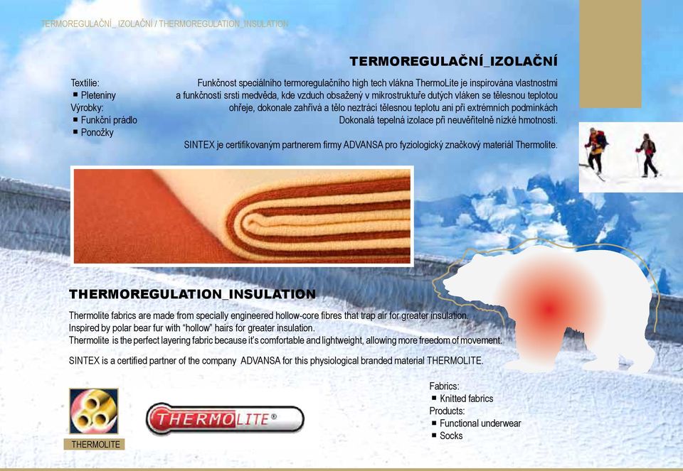 extrémních podmínkách Dokonalá tepelná izolace při neuvěřitelně nízké hmotnosti. SINTEX je certifikovaným partnerem firmy ADVANSA pro fyziologický značkový materiál Thermolite.