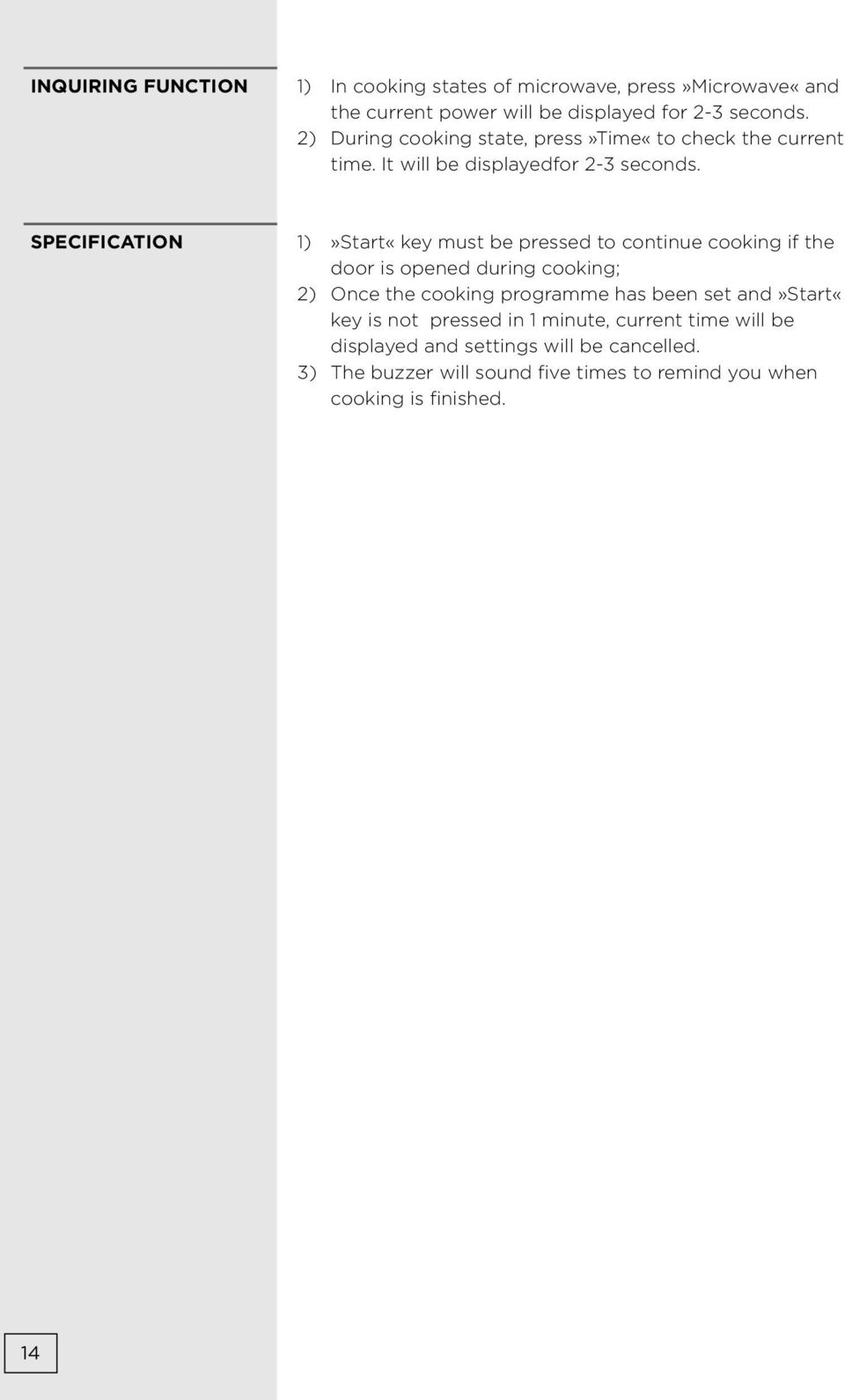 SPECIFICATION 1)»Start«key must be pressed to continue cooking if the door is opened during cooking; 2) Once the cooking programme has
