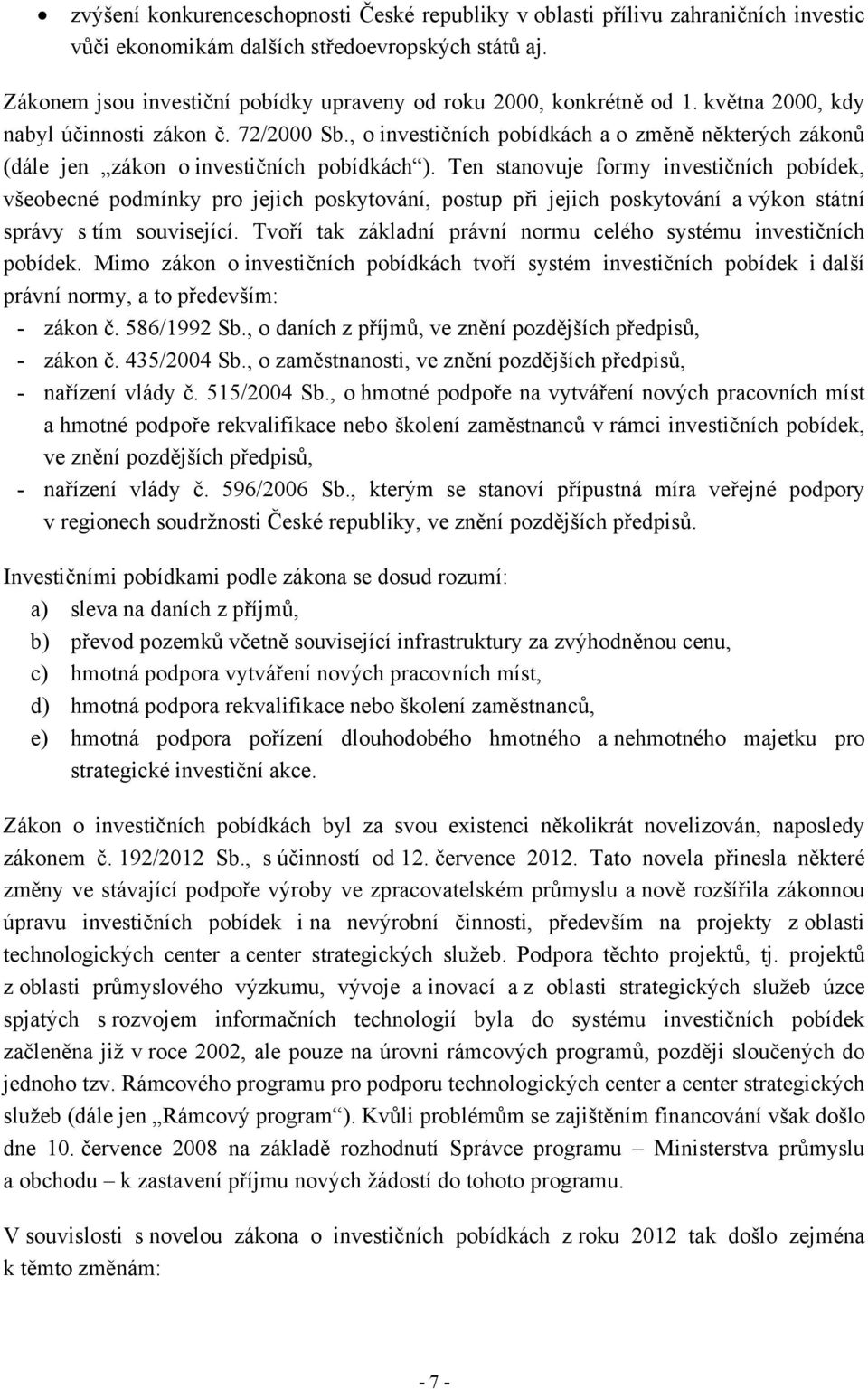 , o investičních pobídkách a o změně některých zákonů (dále jen zákon o investičních pobídkách ).