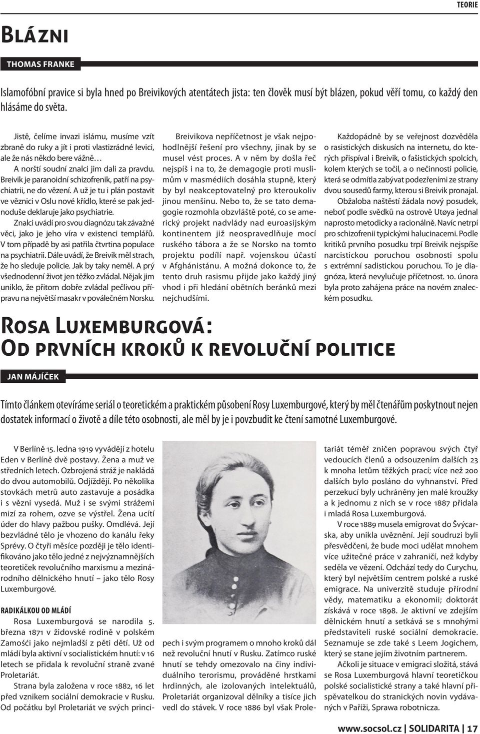 Breivik je paranoidní schizofrenik, patří na psychiatrii, ne do vězení. A už je tu i plán postavit ve věznici v Oslu nové křídlo, které se pak jednoduše deklaruje jako psychiatrie.