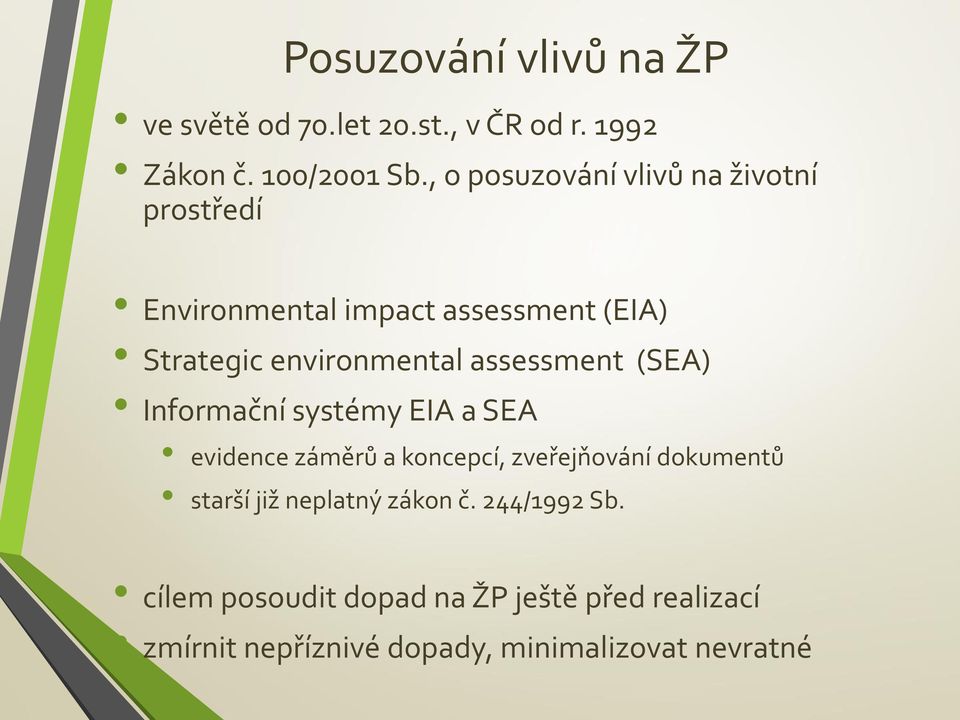 assessment (SEA) Informační systémy EIA a SEA evidence záměrů a koncepcí, zveřejňování dokumentů starší