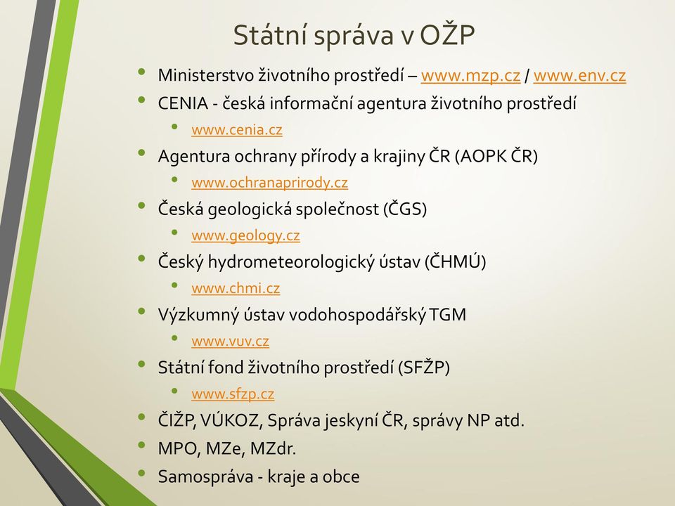 ochranaprirody.cz Česká geologická společnost (ČGS) www.geology.cz Český hydrometeorologický ústav (ČHMÚ) www.chmi.