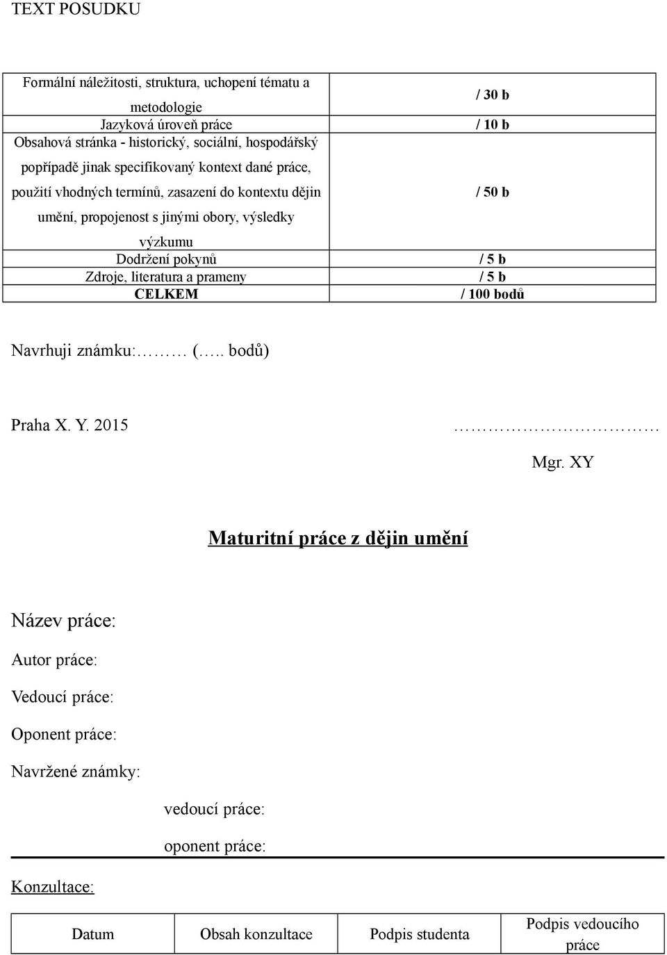 Zdroje, literatura a prameny CELKEM / 30 b / 10 b / 50 b / 5 b / 5 b / 100 bodů Navrhuji známku: (.. bodů) Praha X. Y. 2015 Mgr.