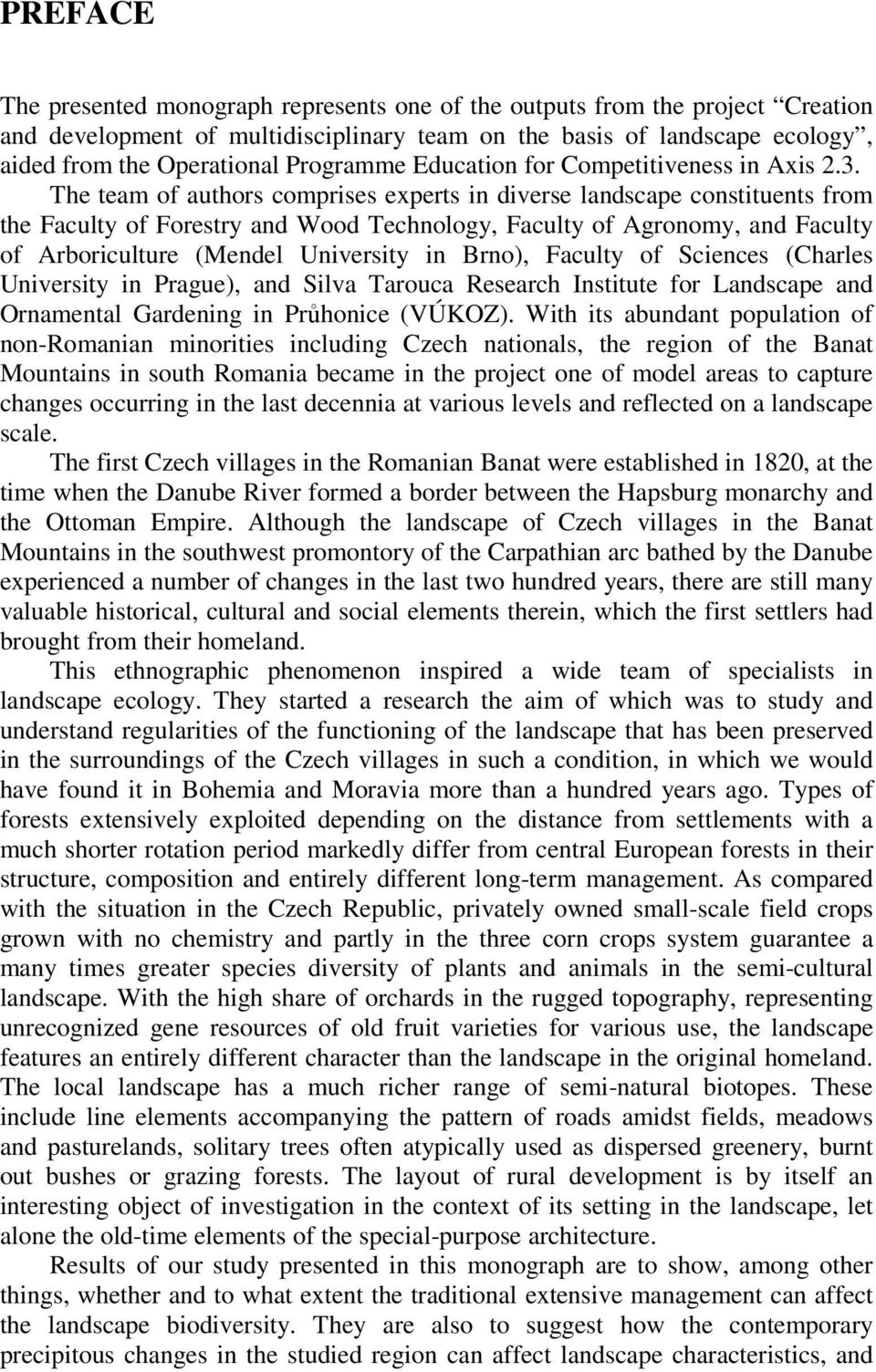 The team of authors comprises experts in diverse landscape constituents from the Faculty of Forestry and Wood Technology, Faculty of Agronomy, and Faculty of Arboriculture (Mendel University in