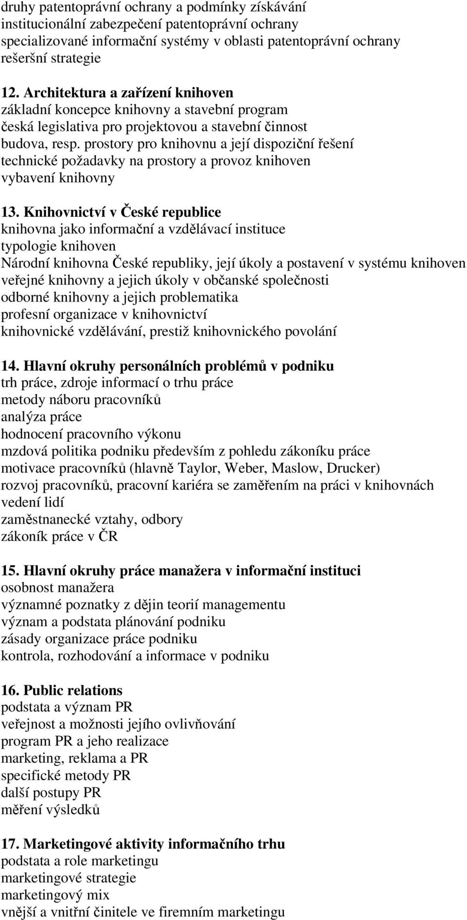 prostory pro knihovnu a její dispoziní ešení technické požadavky na prostory a provoz knihoven vybavení knihovny 13.