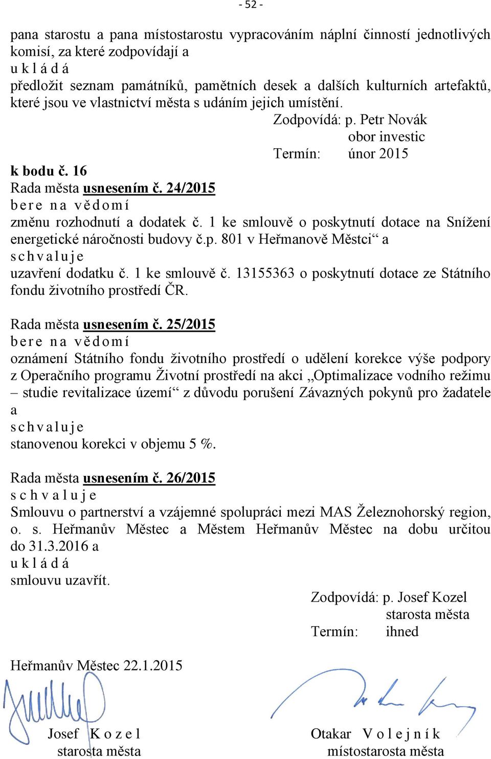 24/2015 b e r e n a v ě d o m í změnu rozhodnutí a dodatek č. 1 ke smlouvě o poskytnutí dotace na Snížení energetické náročnosti budovy č.p. 801 v Heřmanově Městci a uzavření dodatku č.