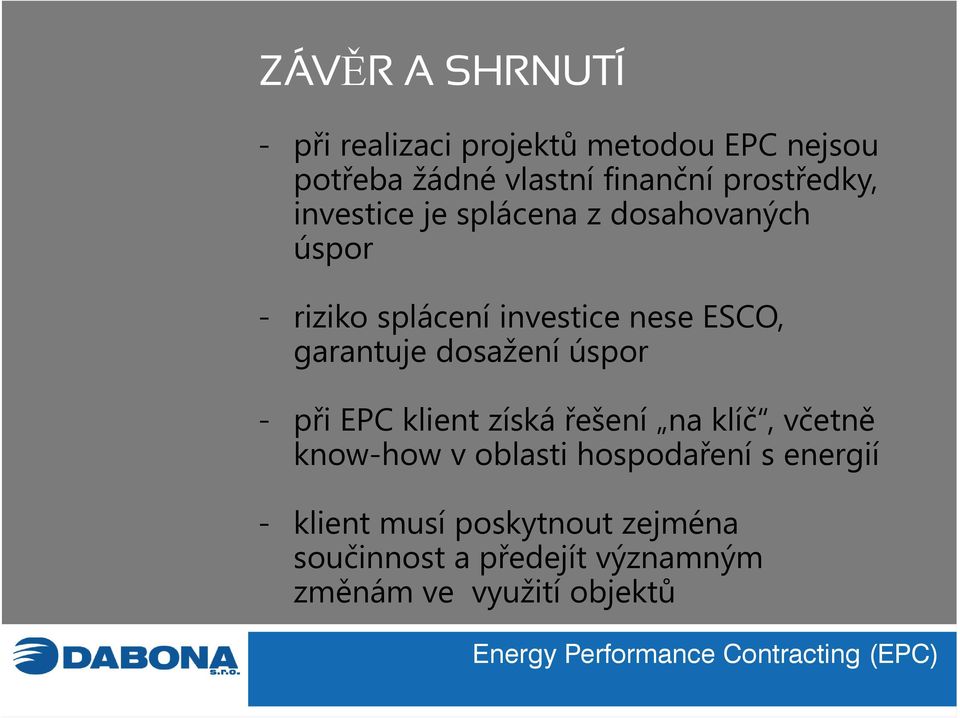 garantuje dosažení úspor - při EPC klient získá řešení na klíč, včetně know-how v oblasti