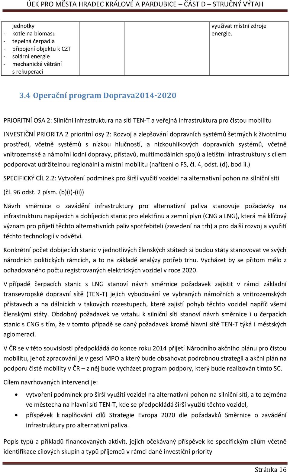 dopravních systémů šetrných k životnímu prostředí, včetně systémů s nízkou hlučností, a nízkouhlíkových dopravních systémů, včetně vnitrozemské a námořní lodní dopravy, přístavů, multimodálních spojů