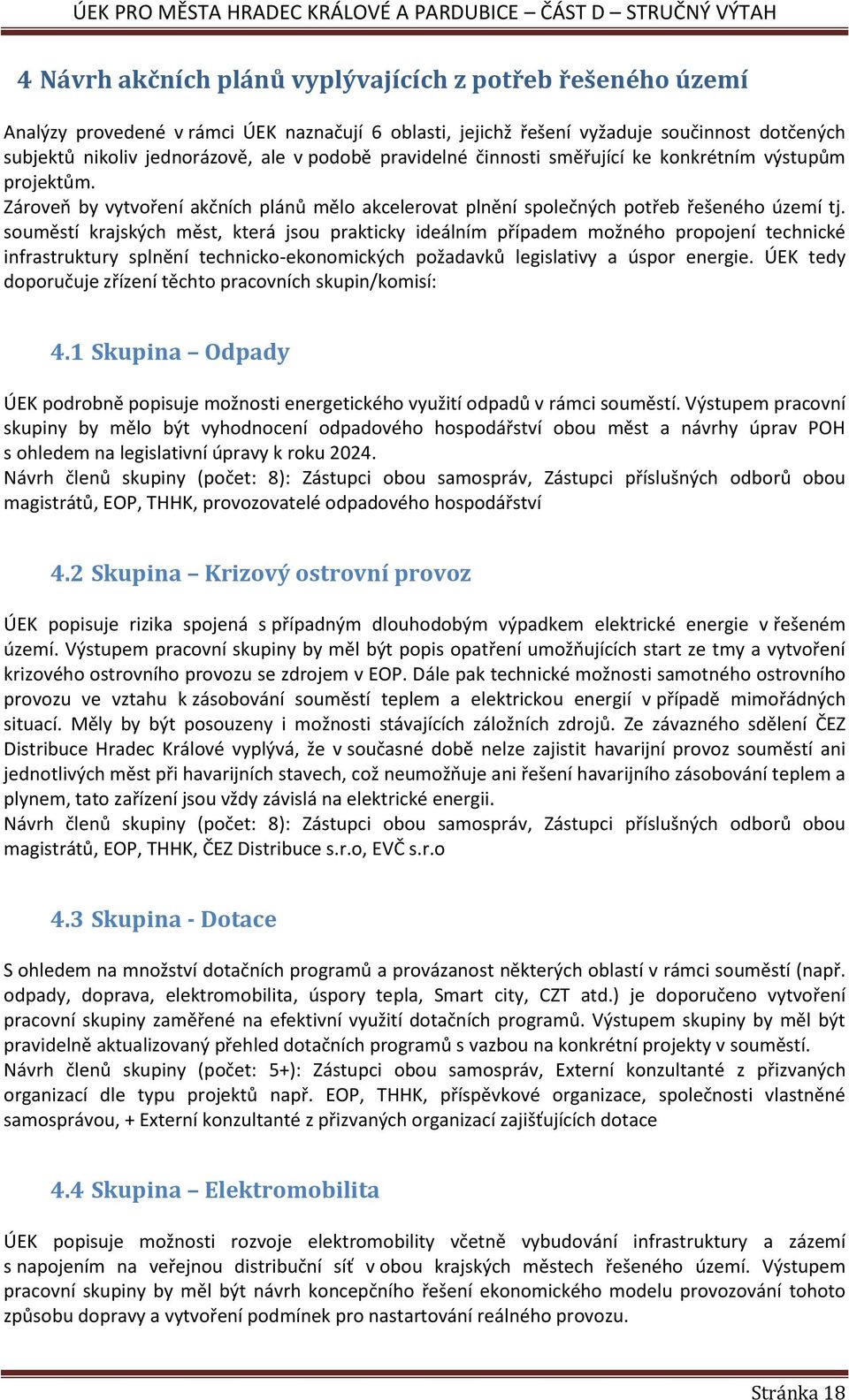 souměstí krajských měst, která jsou prakticky ideálním případem možného propojení technické infrastruktury splnění technicko-ekonomických požadavků legislativy a úspor ÚEK tedy doporučuje zřízení