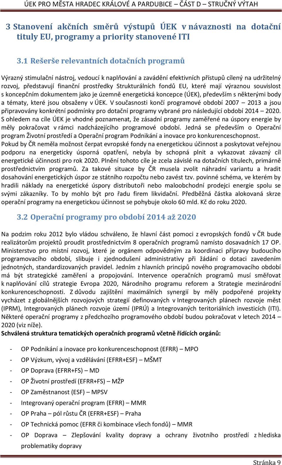 fondů EU, které mají výraznou souvislost s koncepčním dokumentem jako je územně energetická koncepce (ÚEK), především s některými body a tématy, které jsou obsaženy v ÚEK.