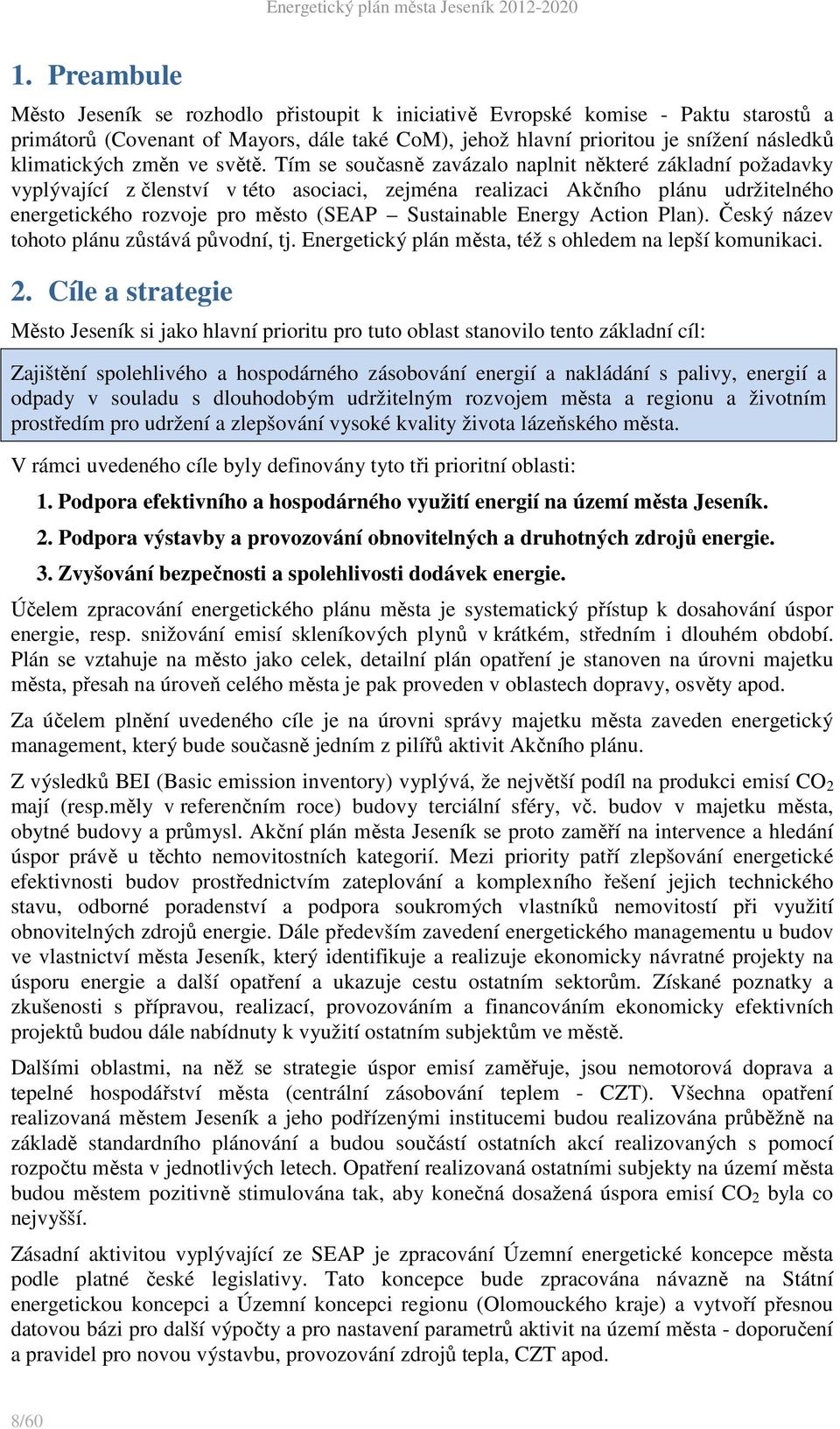 Tím se současně zavázalo naplnit některé základní požadavky vyplývající z členství v této asociaci, zejména realizaci Akčního plánu udržitelného energetického rozvoje pro město (SEAP Sustainable