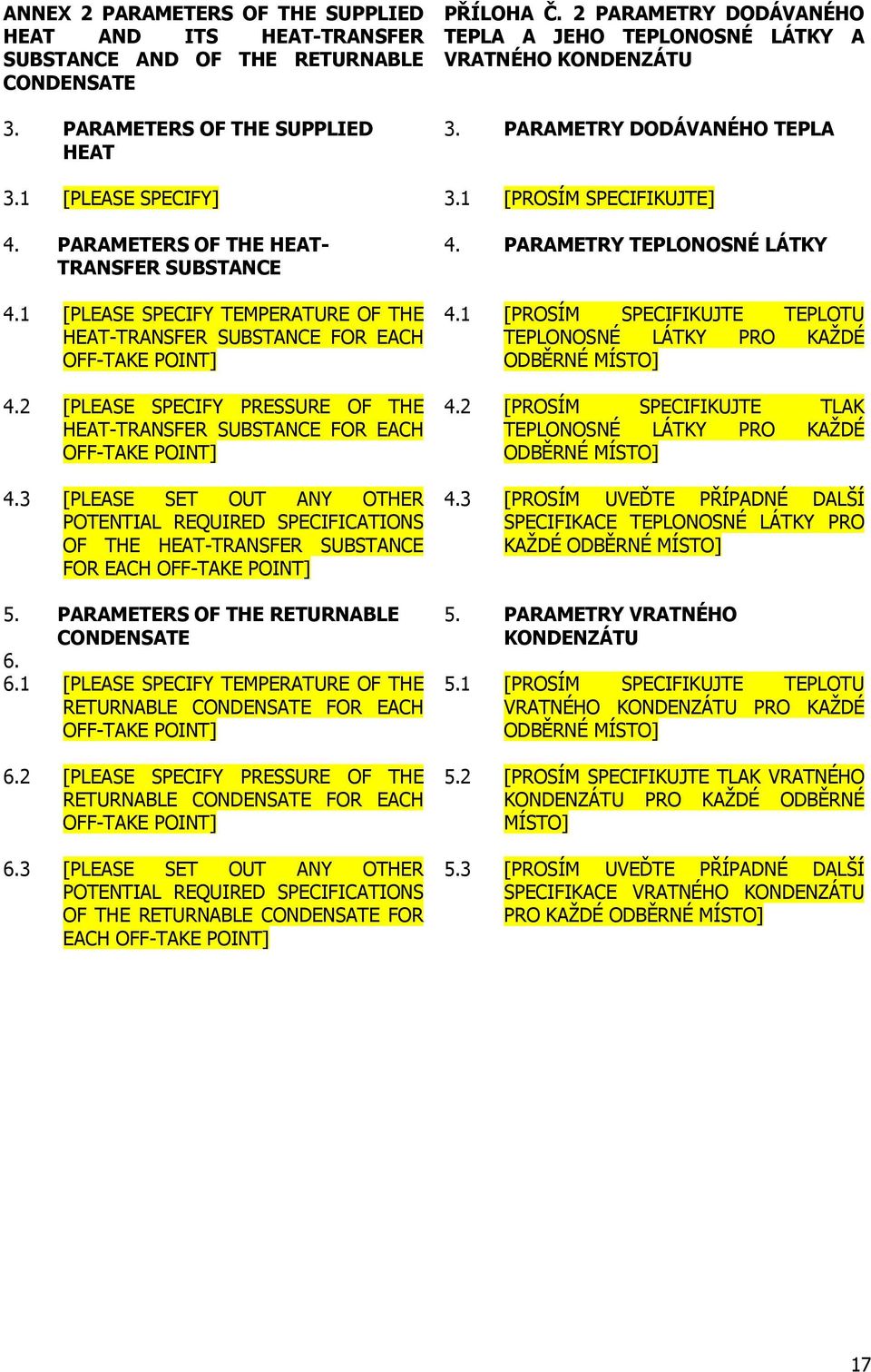 1 [PLEASE SPECIFY TEMPERATURE OF THE HEAT-TRANSFER SUBSTANCE FOR EACH OFF-TAKE POINT] 4.2 [PLEASE SPECIFY PRESSURE OF THE HEAT-TRANSFER SUBSTANCE FOR EACH OFF-TAKE POINT] 4.